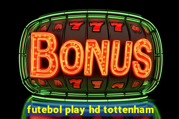 futebol play hd tottenham